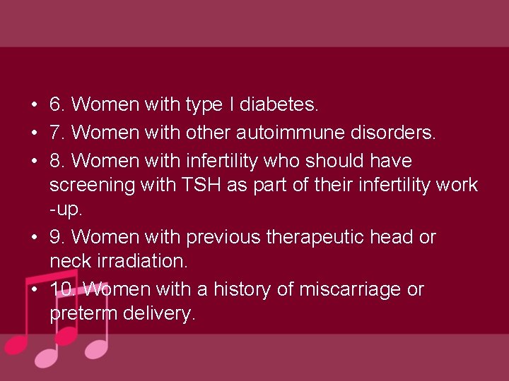  • 6. Women with type I diabetes. • 7. Women with other autoimmune