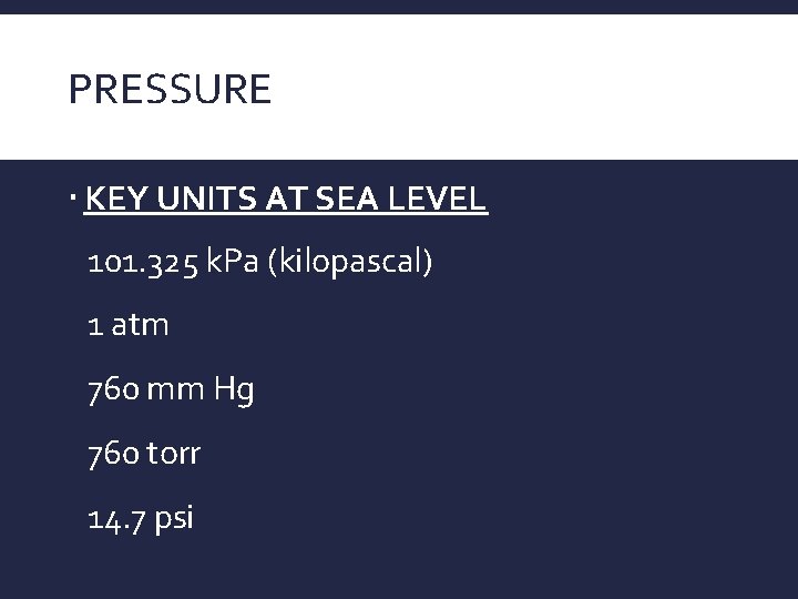 PRESSURE KEY UNITS AT SEA LEVEL 101. 325 k. Pa (kilopascal) 1 atm 760