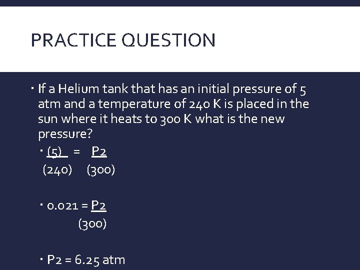 PRACTICE QUESTION If a Helium tank that has an initial pressure of 5 atm