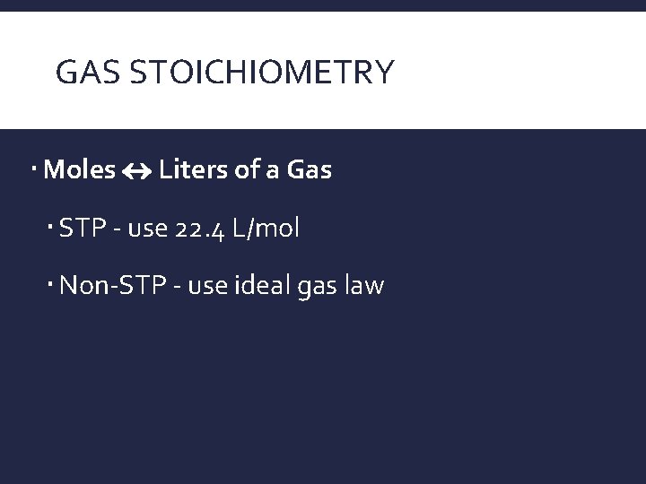 GAS STOICHIOMETRY Moles Liters of a Gas STP - use 22. 4 L/mol Non-STP