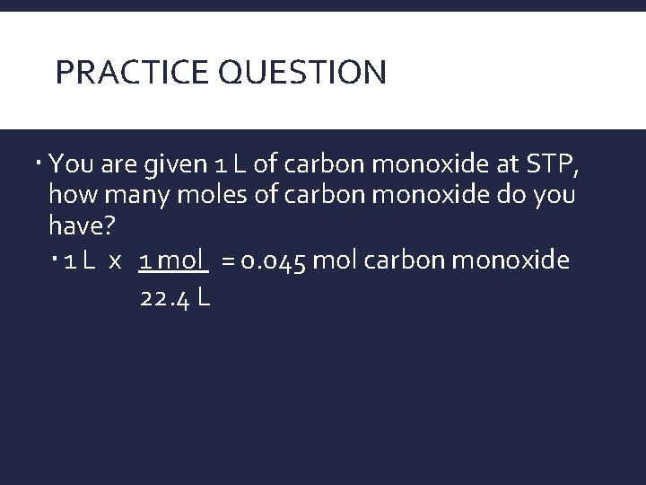 PRACTICE QUESTION You are given 1 L of carbon monoxide at STP, how many