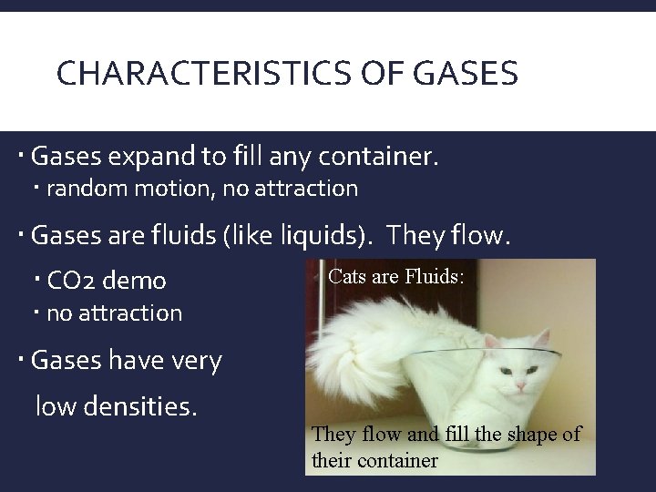 CHARACTERISTICS OF GASES Gases expand to fill any container. random motion, no attraction Gases