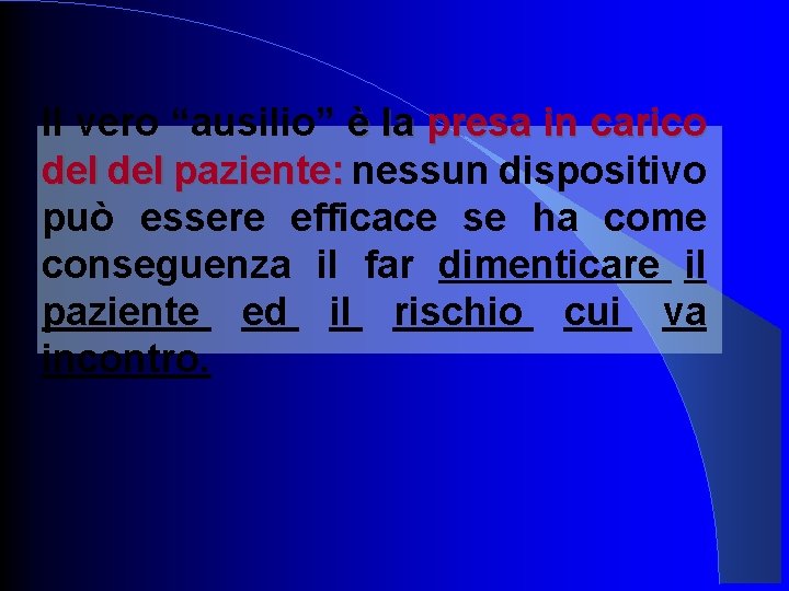 Il vero “ausilio” è la presa in carico del paziente: nessun dispositivo può essere