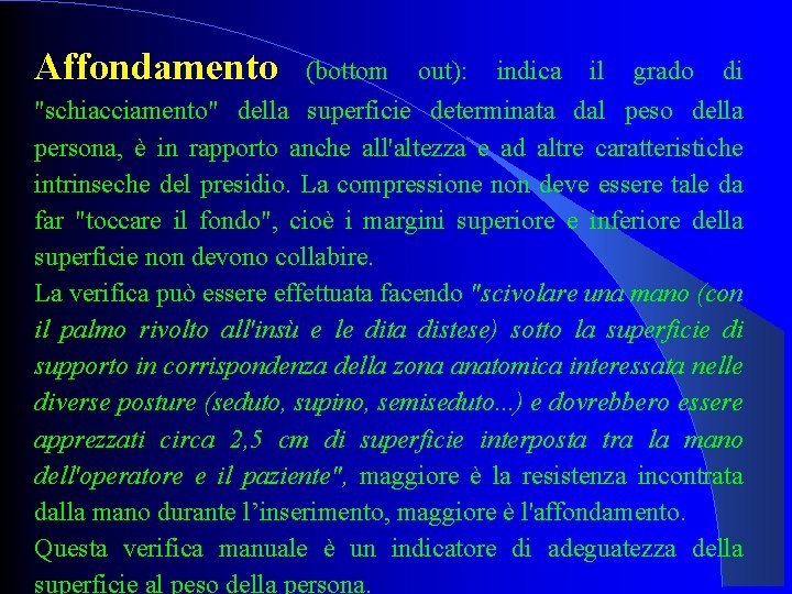 Affondamento (bottom out): indica il grado di "schiacciamento" della superficie determinata dal peso della