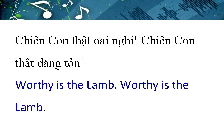 Chiên Con thật oai nghi! Chiên Con thật đáng tôn! Worthy is the Lamb.