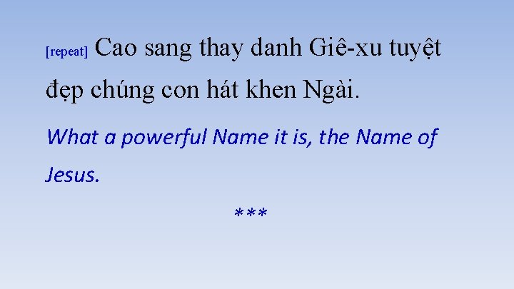 [repeat] Cao sang thay danh Giê-xu tuyệt đẹp chúng con hát khen Ngài. What