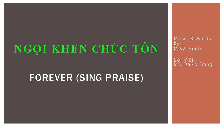 NGỢI KHEN CHÚC TÔN Music & Words by: M. W. Smit h Lời Việt