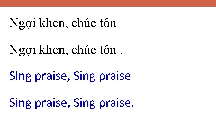 Ngợi khen, chúc tôn. Sing praise, Sing praise. 