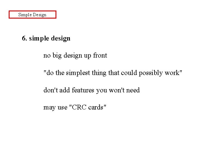 Simple Design 6. simple design no big design up front "do the simplest thing