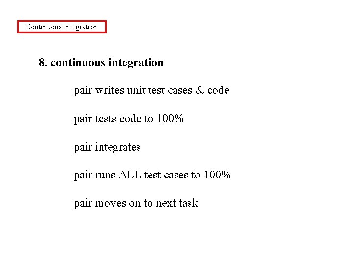 Continuous Integration 8. continuous integration pair writes unit test cases & code pair tests