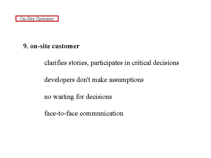 On-Site Customer 9. on-site customer clarifies stories, participates in critical decisions developers don't make