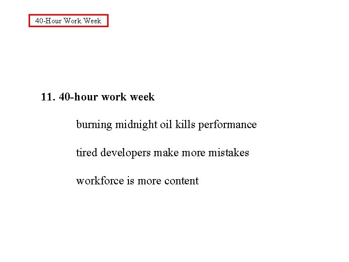 40 -Hour Work Week 11. 40 -hour work week burning midnight oil kills performance