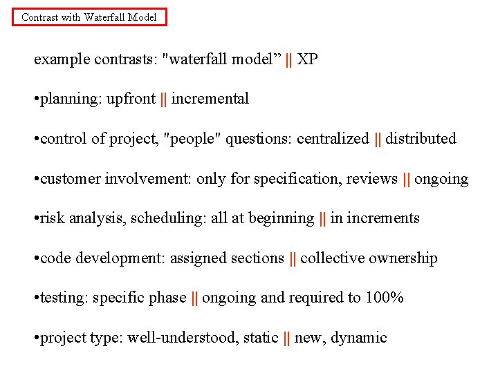 Contrast with Waterfall Model example contrasts: "waterfall model” || XP • planning: upfront ||