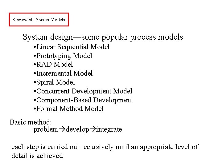 Review of Process Models System design—some popular process models • Linear Sequential Model •
