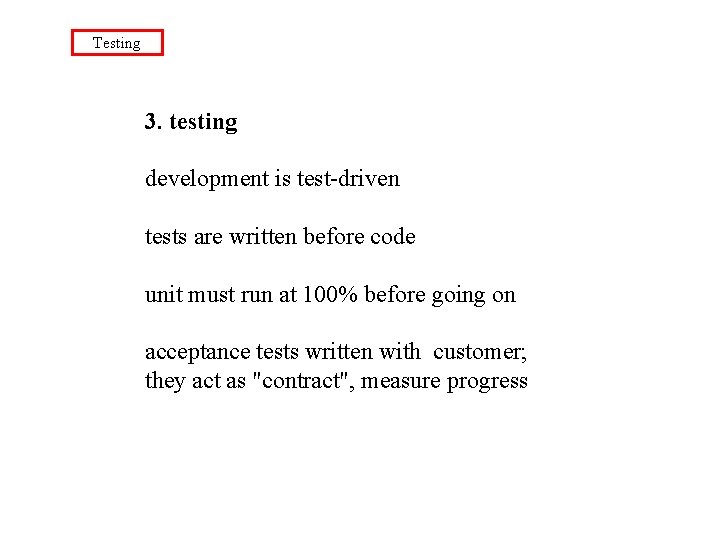 Testing 3. testing development is test-driven tests are written before code unit must run
