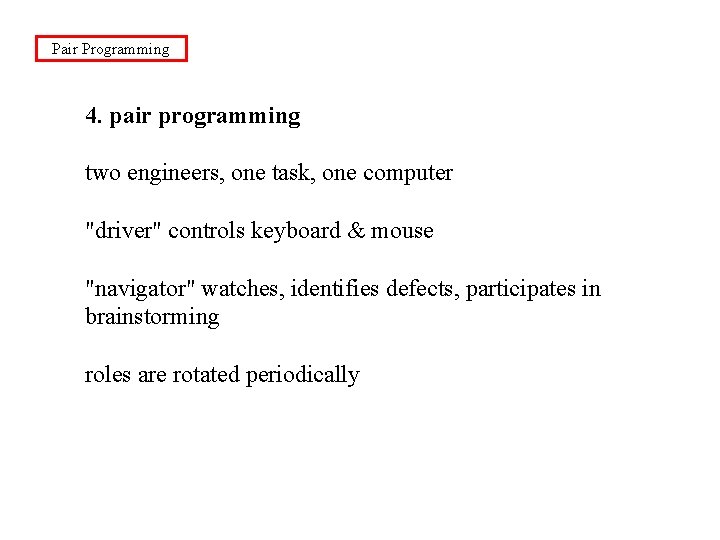 Pair Programming 4. pair programming two engineers, one task, one computer "driver" controls keyboard
