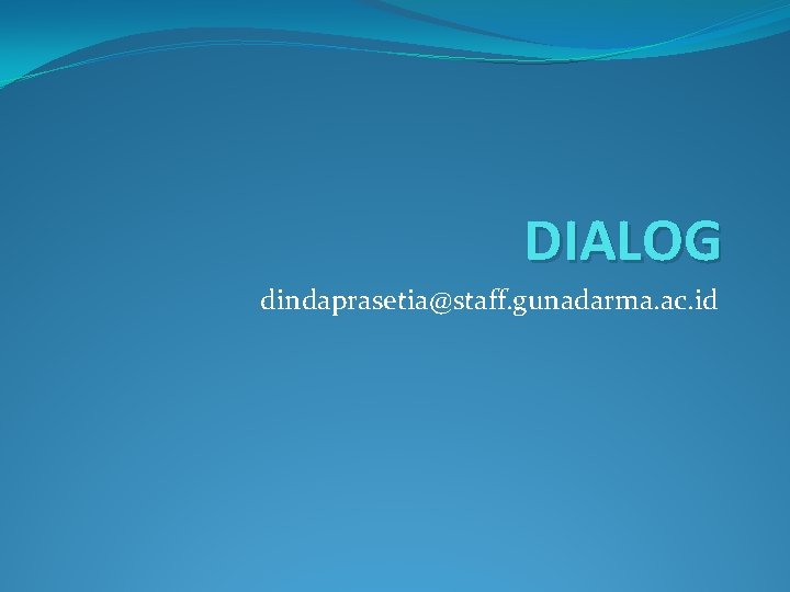 DIALOG dindaprasetia@staff. gunadarma. ac. id 