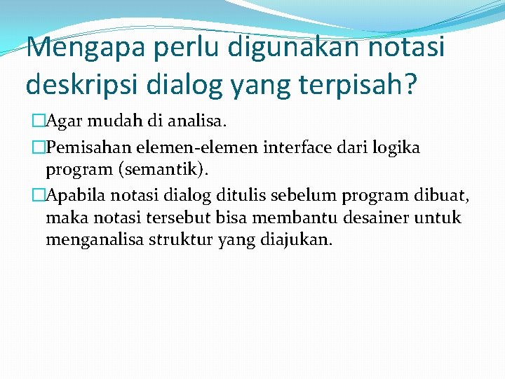 Mengapa perlu digunakan notasi deskripsi dialog yang terpisah? �Agar mudah di analisa. �Pemisahan elemen-elemen