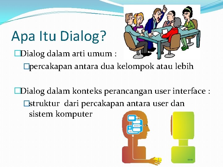 Apa Itu Dialog? �Dialog dalam arti umum : �percakapan antara dua kelompok atau lebih