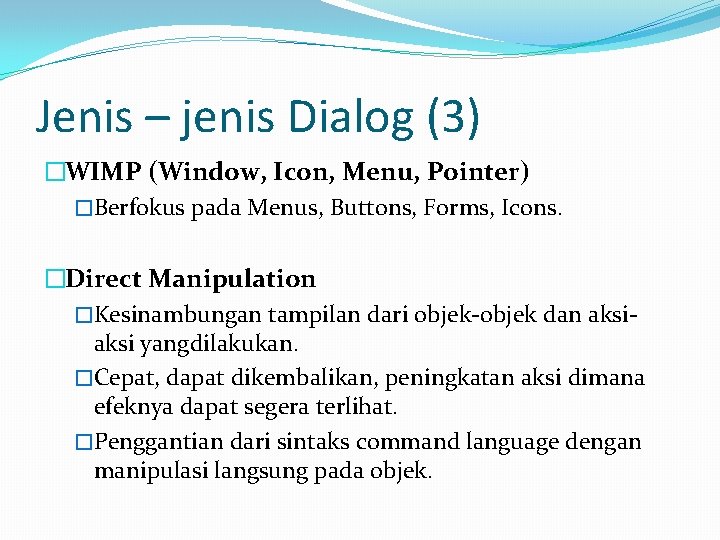Jenis – jenis Dialog (3) �WIMP (Window, Icon, Menu, Pointer) �Berfokus pada Menus, Buttons,