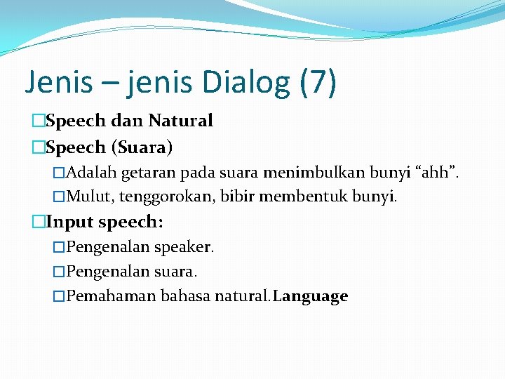 Jenis – jenis Dialog (7) �Speech dan Natural �Speech (Suara) �Adalah getaran pada suara