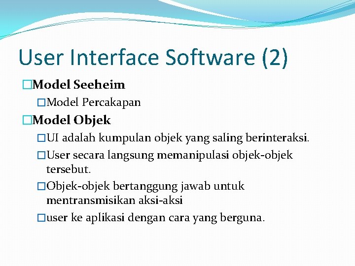 User Interface Software (2) �Model Seeheim �Model Percakapan �Model Objek �UI adalah kumpulan objek