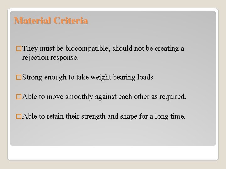 Material Criteria � They must be biocompatible; should not be creating a rejection response.