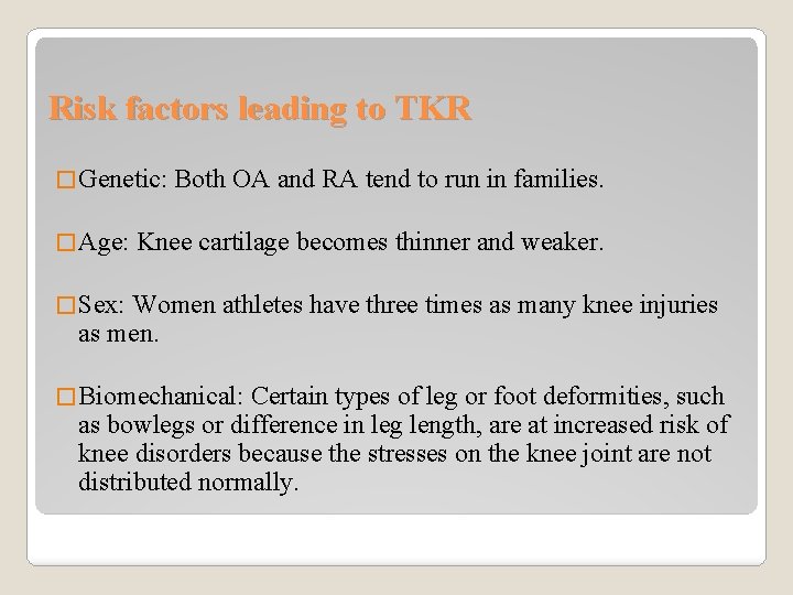 Risk factors leading to TKR � Genetic: � Age: Both OA and RA tend