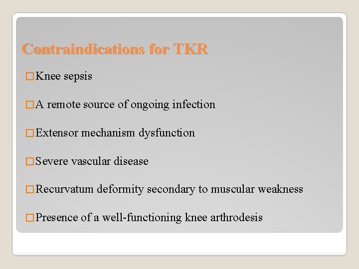 Contraindications for TKR � Knee �A sepsis remote source of ongoing infection � Extensor