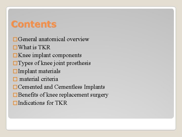 Contents � General anatomical overview � What is TKR � Knee implant components �