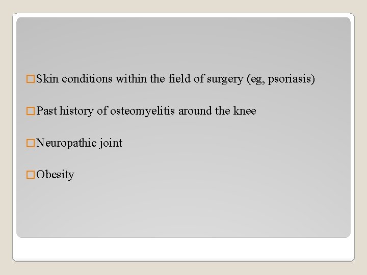 � Skin conditions within the field of surgery (eg, psoriasis) � Past history of