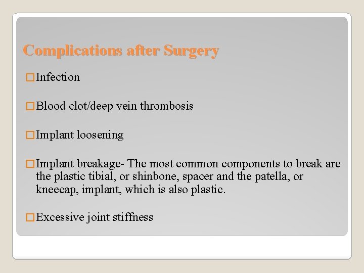 Complications after Surgery � Infection � Blood clot/deep vein thrombosis � Implant loosening �