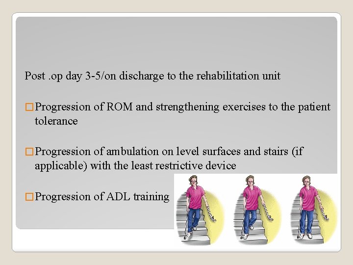 Post. op day 3 -5/on discharge to the rehabilitation unit � Progression of ROM