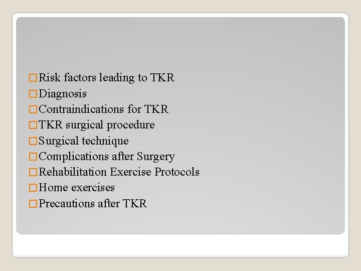 � Risk factors leading to TKR � Diagnosis � Contraindications for TKR � TKR
