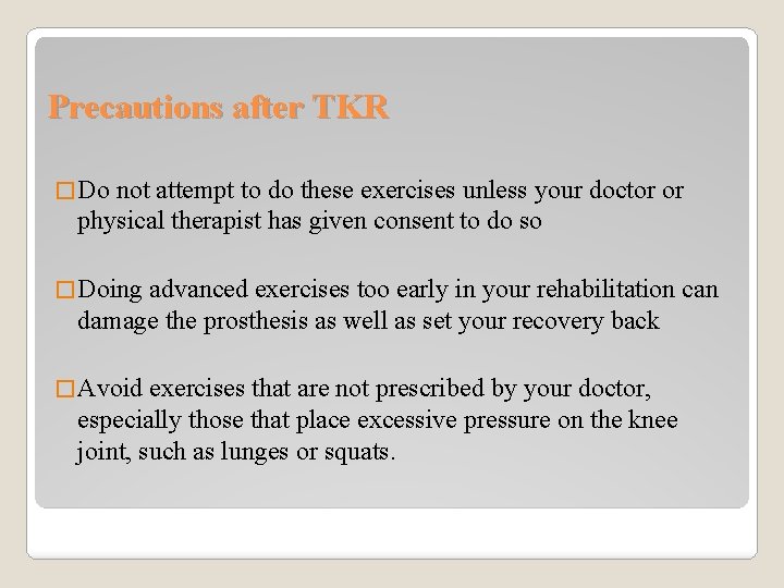 Precautions after TKR � Do not attempt to do these exercises unless your doctor