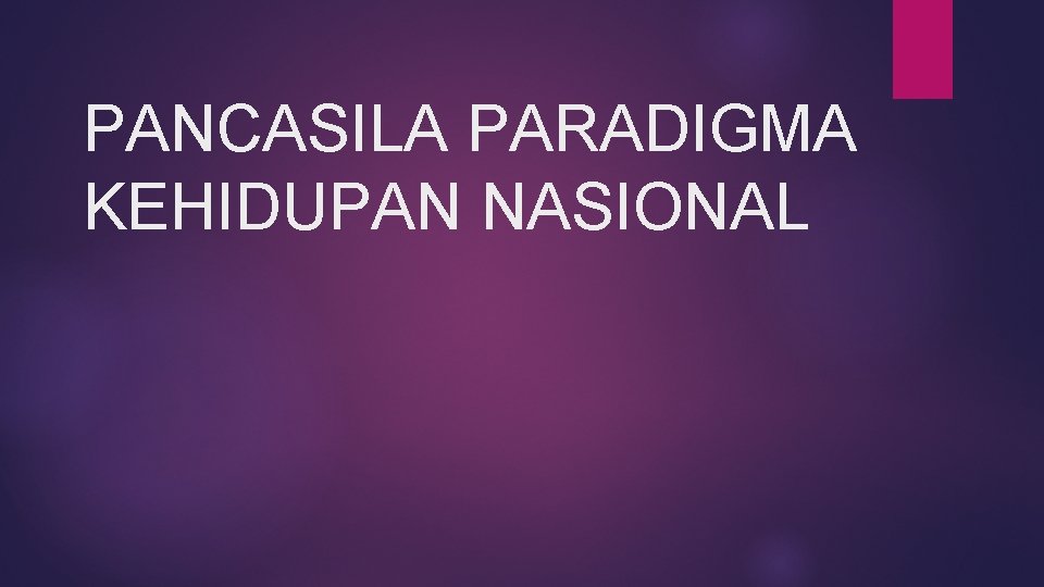 PANCASILA PARADIGMA KEHIDUPAN NASIONAL 