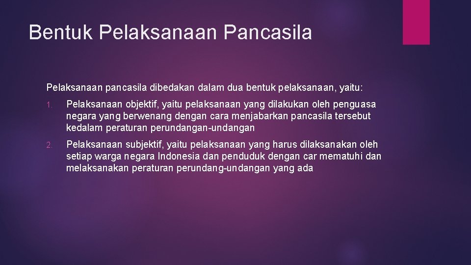 Bentuk Pelaksanaan Pancasila Pelaksanaan pancasila dibedakan dalam dua bentuk pelaksanaan, yaitu: 1. Pelaksanaan objektif,