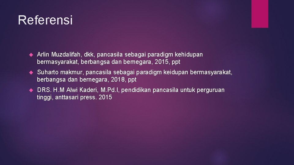 Referensi Arlin Muzdalifah, dkk, pancasila sebagai paradigm kehidupan bermasyarakat, berbangsa dan bernegara, 2015, ppt