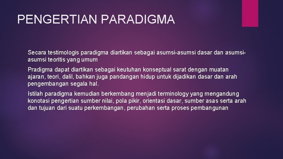 PENGERTIAN PARADIGMA Secara testimologis paradigma diartikan sebagai asumsi-asumsi dasar dan asumsi teoritis yang umum