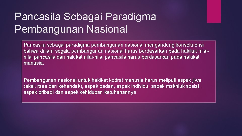 Pancasila Sebagai Paradigma Pembangunan Nasional Pancasila sebagai paradigma pembangunan nasional mengandung konsekuensi bahwa dalam