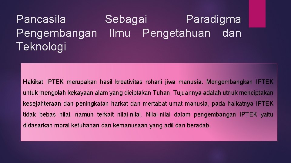 Pancasila Sebagai Paradigma Pengembangan Ilmu Pengetahuan dan Teknologi Hakikat IPTEK merupakan hasil kreativitas rohani