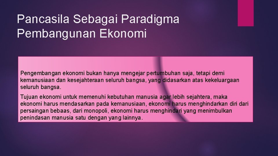 Pancasila Sebagai Paradigma Pembangunan Ekonomi Pengembangan ekonomi bukan hanya mengejar pertumbuhan saja, tetapi demi