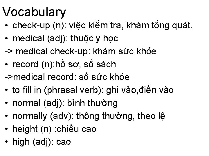 Vocabulary • check-up (n): việc kiểm tra, khám tổng quát. • medical (adj): thuộc