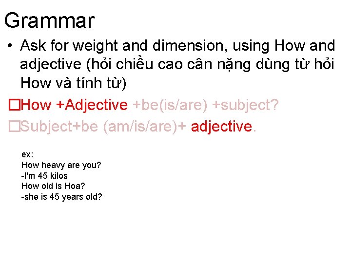 Grammar • Ask for weight and dimension, using How and adjective (hỏi chiều cao