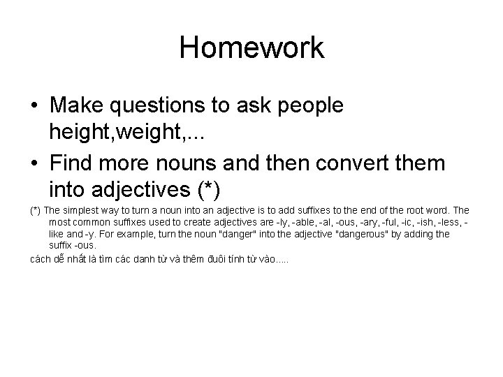 Homework • Make questions to ask people height, weight, . . . • Find