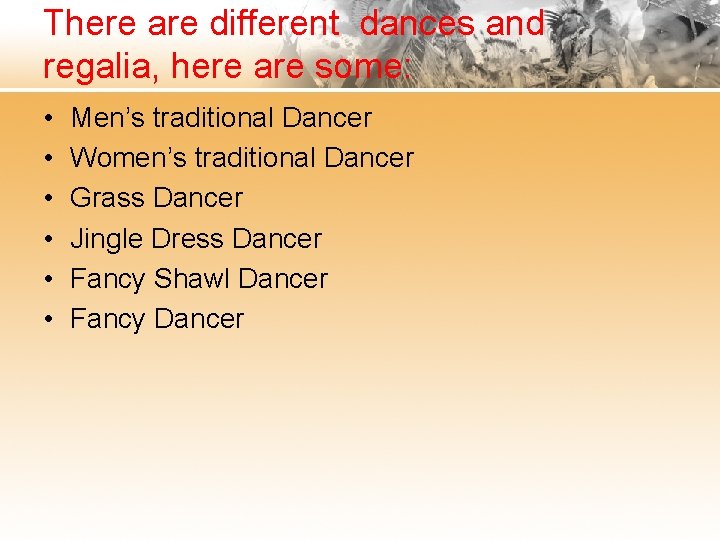 There are different dances and regalia, here are some: • • • Men’s traditional