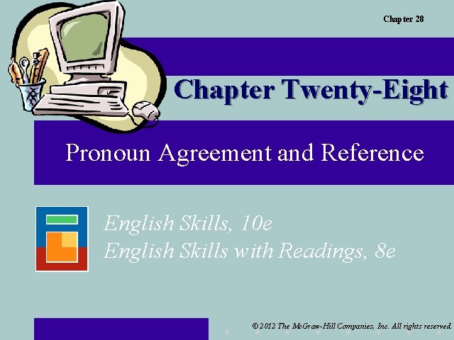 Chapter 28 Chapter Twenty-Eight Pronoun Agreement and Reference English Skills, 10 e English Skills