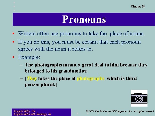 Chapter 28 Pronouns • Writers often use pronouns to take the place of nouns.