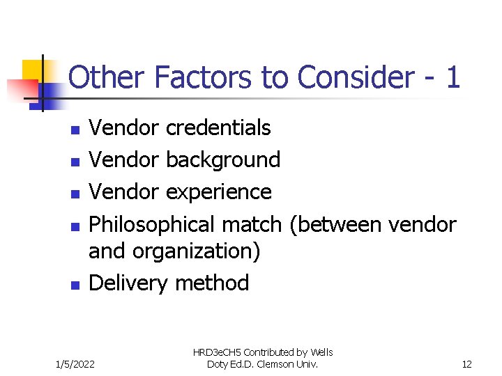 Other Factors to Consider - 1 n n n Vendor credentials Vendor background Vendor