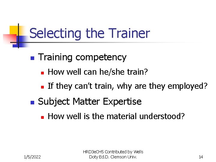 Selecting the Trainer n n Training competency n How well can he/she train? n